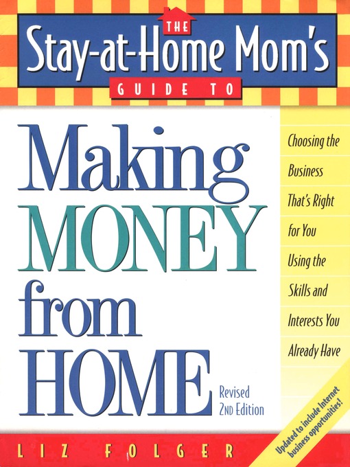 Title details for The Stay-at-Home Mom's Guide to Making Money from Home, Revised by Liz Folger - Available